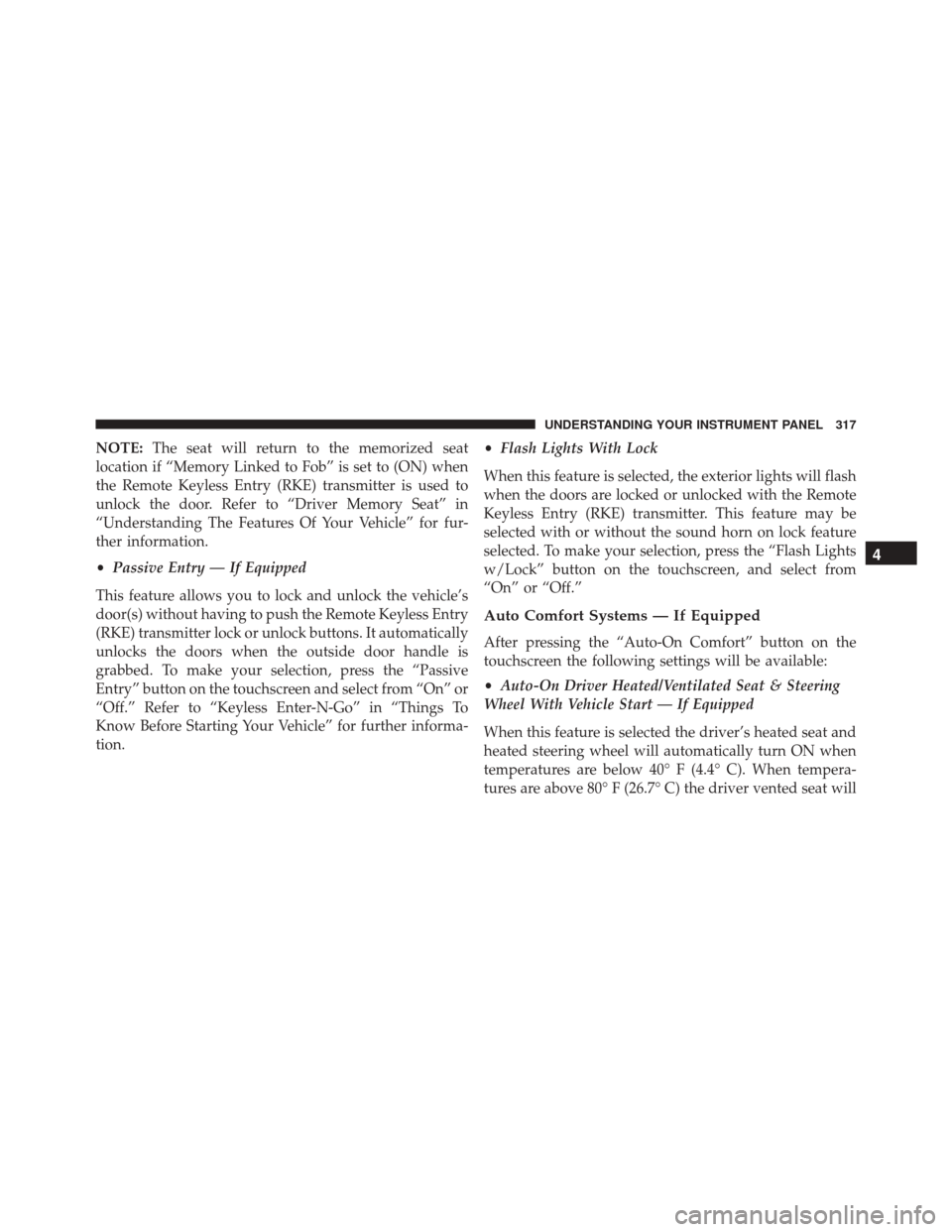Ram 3500 Chassis Cab 2016 Owners Guide NOTE:The seat will return to the memorized seat
location if “Memory Linked to Fob” is set to (ON) when
the Remote Keyless Entry (RKE) transmitter is used to
unlock the door. Refer to “Driver Mem Ram 3500 Chassis Cab 2016 Owners Guide NOTE:The seat will return to the memorized seat
location if “Memory Linked to Fob” is set to (ON) when
the Remote Keyless Entry (RKE) transmitter is used to
unlock the door. Refer to “Driver Mem