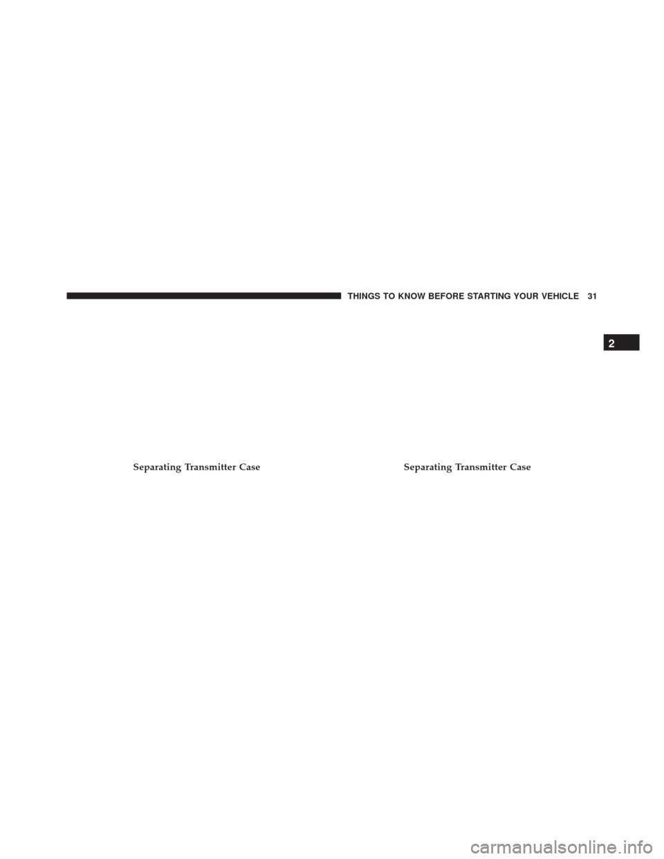 Ram 3500 Chassis Cab 2016 Owners Guide Separating Transmitter CaseSeparating Transmitter Case
2
THINGS TO KNOW BEFORE STARTING YOUR VEHICLE 31 