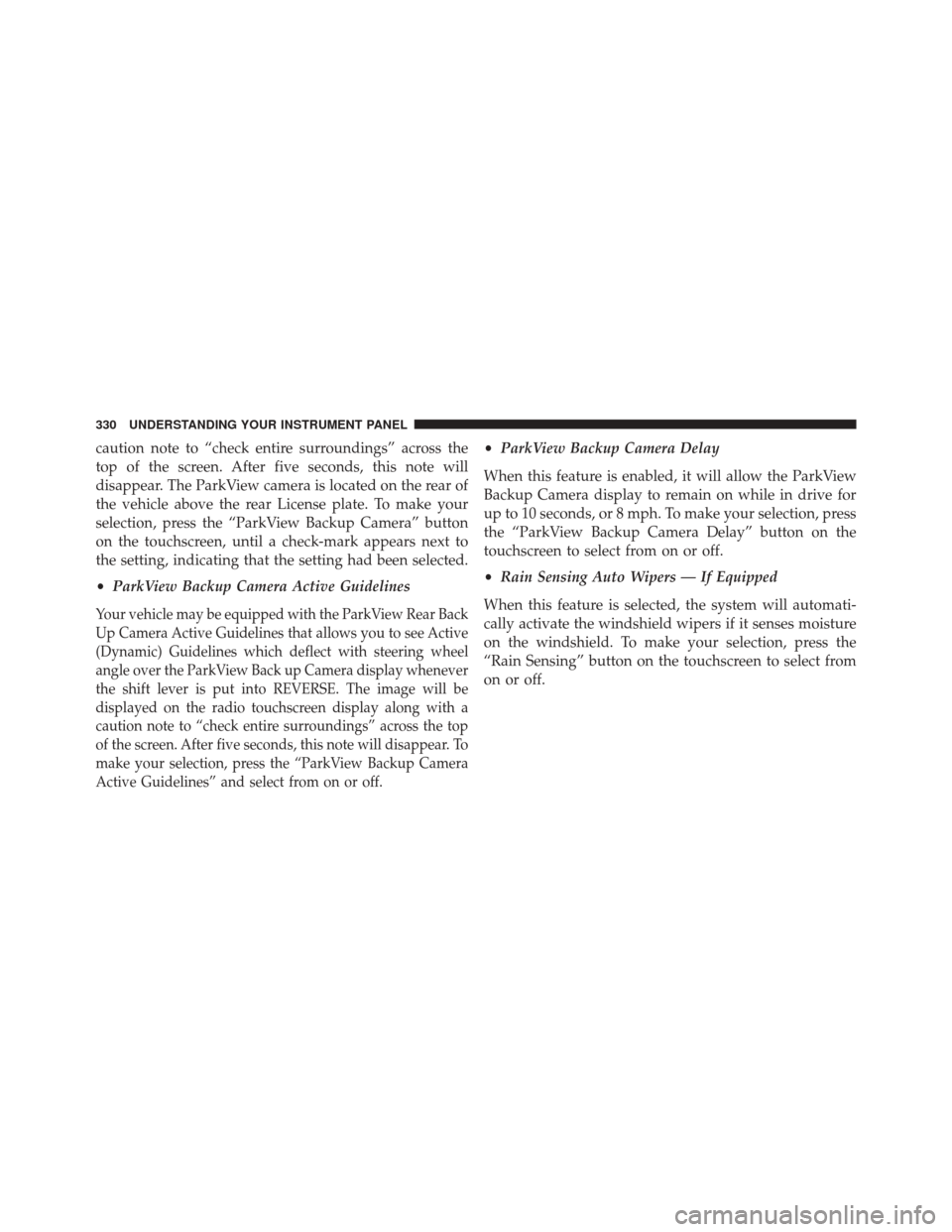Ram 3500 Chassis Cab 2016 Owners Manual caution note to “check entire surroundings” across the
top of the screen. After five seconds, this note will
disappear. The ParkView camera is located on the rear of
the vehicle above the rear Lic Ram 3500 Chassis Cab 2016 Owners Manual caution note to “check entire surroundings” across the
top of the screen. After five seconds, this note will
disappear. The ParkView camera is located on the rear of
the vehicle above the rear Lic