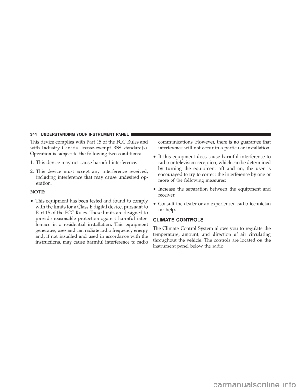 Ram 3500 Chassis Cab 2016  Owners Manual This device complies with Part 15 of the FCC Rules and
with Industry Canada license-exempt RSS standard(s).
Operation is subject to the following two conditions:
1. This device may not cause harmful i
