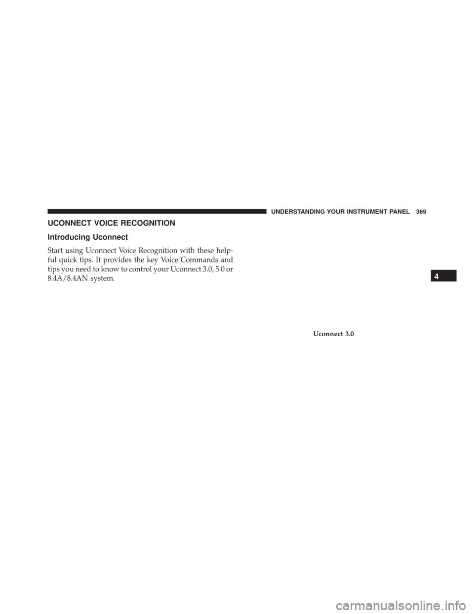 Ram 3500 Chassis Cab 2016  Owners Manual UCONNECT VOICE RECOGNITION
Introducing Uconnect
Start using Uconnect Voice Recognition with these help-
ful quick tips. It provides the key Voice Commands and
tips you need to know to control your Uco