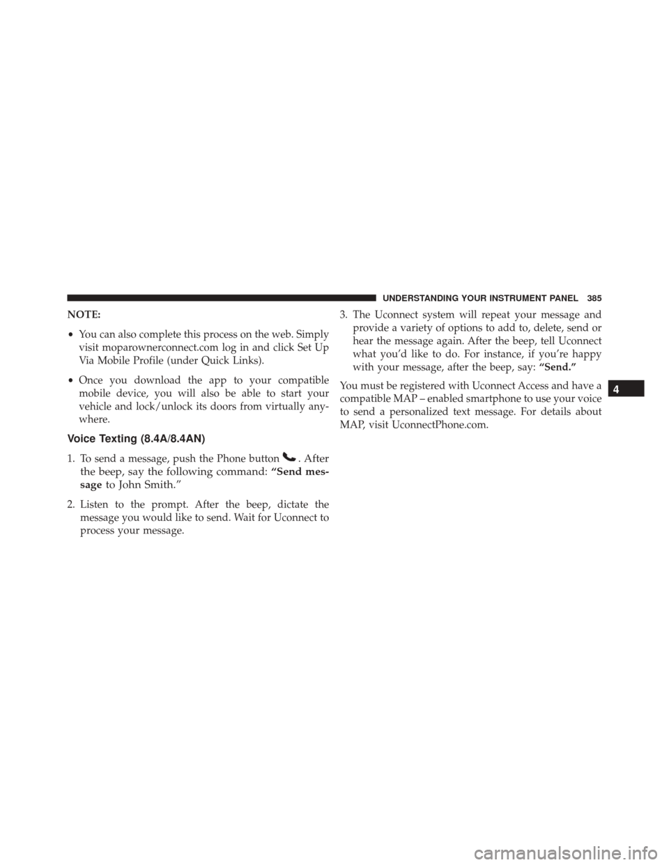 Ram 3500 Chassis Cab 2016  Owners Manual NOTE:
•You can also complete this process on the web. Simply
visit moparownerconnect.com log in and click Set Up
Via Mobile Profile (under Quick Links).
• Once you download the app to your compati