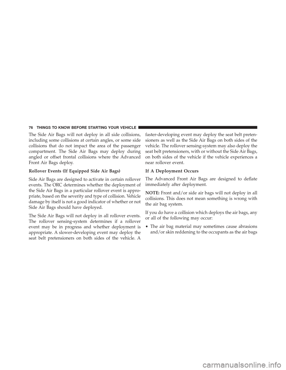 Ram 3500 Chassis Cab 2016 Manual PDF The Side Air Bags will not deploy in all side collisions,
including some collisions at certain angles, or some side
collisions that do not impact the area of the passenger
compartment. The Side Air Ba Ram 3500 Chassis Cab 2016 Manual PDF The Side Air Bags will not deploy in all side collisions,
including some collisions at certain angles, or some side
collisions that do not impact the area of the passenger
compartment. The Side Air Ba
