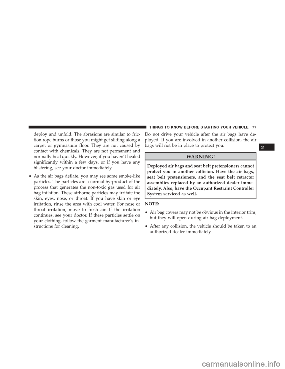 Ram 3500 Chassis Cab 2016 Manual PDF deploy and unfold. The abrasions are similar to fric-
tion rope burns or those you might get sliding along a
carpet or gymnasium floor. They are not caused by
contact with chemicals. They are not perm Ram 3500 Chassis Cab 2016 Manual PDF deploy and unfold. The abrasions are similar to fric-
tion rope burns or those you might get sliding along a
carpet or gymnasium floor. They are not caused by
contact with chemicals. They are not perm