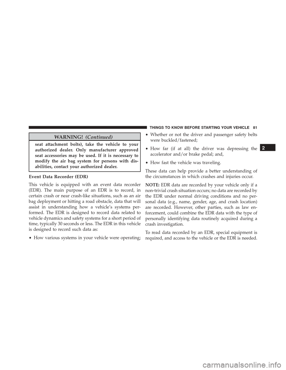 Ram 3500 Chassis Cab 2016 Manual Online WARNING!(Continued)
seat attachment bolts), take the vehicle to your
authorized dealer. Only manufacturer approved
seat accessories may be used. If it is necessary to
modify the air bag system for per Ram 3500 Chassis Cab 2016 Manual Online WARNING!(Continued)
seat attachment bolts), take the vehicle to your
authorized dealer. Only manufacturer approved
seat accessories may be used. If it is necessary to
modify the air bag system for per