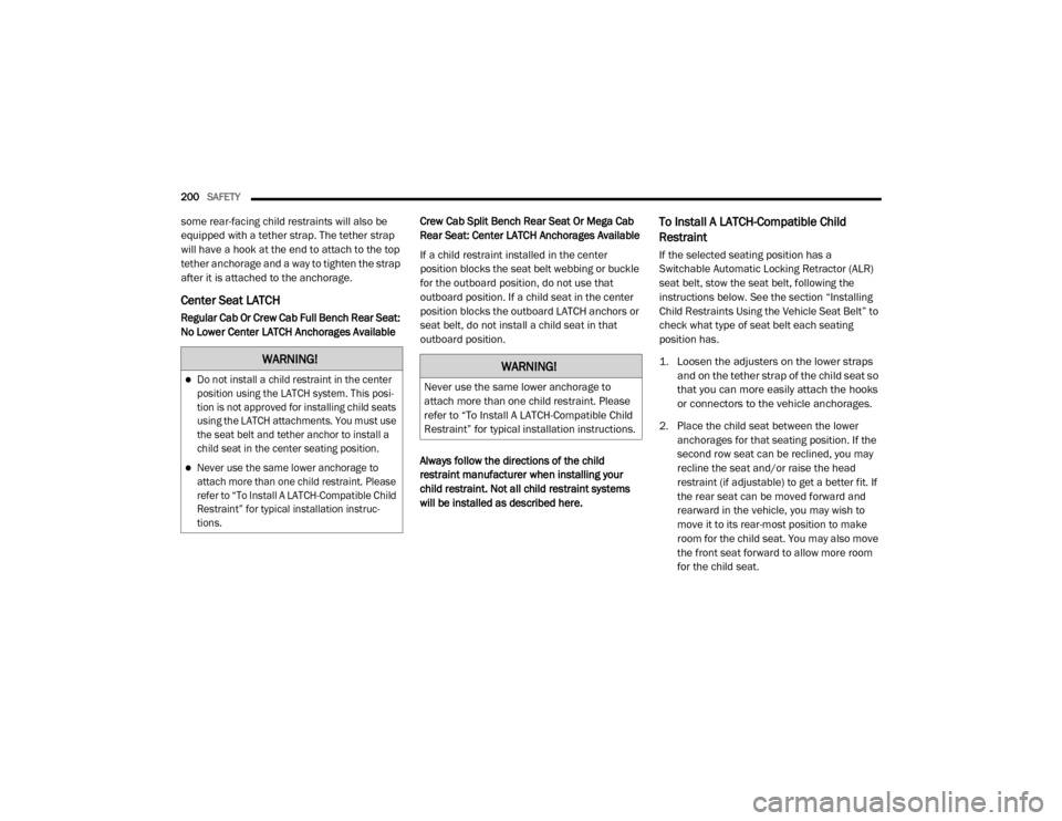 Ram 3500 2020 Repair Manual
200SAFETY
some rear-facing child restraints will also be
equipped with a tether strap. The tether strap
will have a hook at the end to attach to the top
tether anchorage and a way to tighten the Ram 3500 2020 Repair Manual
200SAFETY
some rear-facing child restraints will also be
equipped with a tether strap. The tether strap
will have a hook at the end to attach to the top
tether anchorage and a way to tighten the