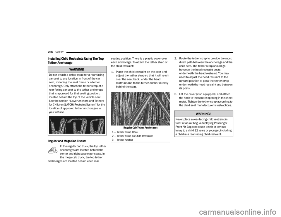 Ram 3500 2020 Owners Manual
206SAFETY
Installing Child Restraints Using The Top
Tether Anchorage
Regular and Mega Cab Trucks:
In the regular cab truck, the top tether
anchorages are located behind the
center and right pass Ram 3500 2020 Owners Manual
206SAFETY
Installing Child Restraints Using The Top
Tether Anchorage
Regular and Mega Cab Trucks:
In the regular cab truck, the top tether
anchorages are located behind the
center and right pass