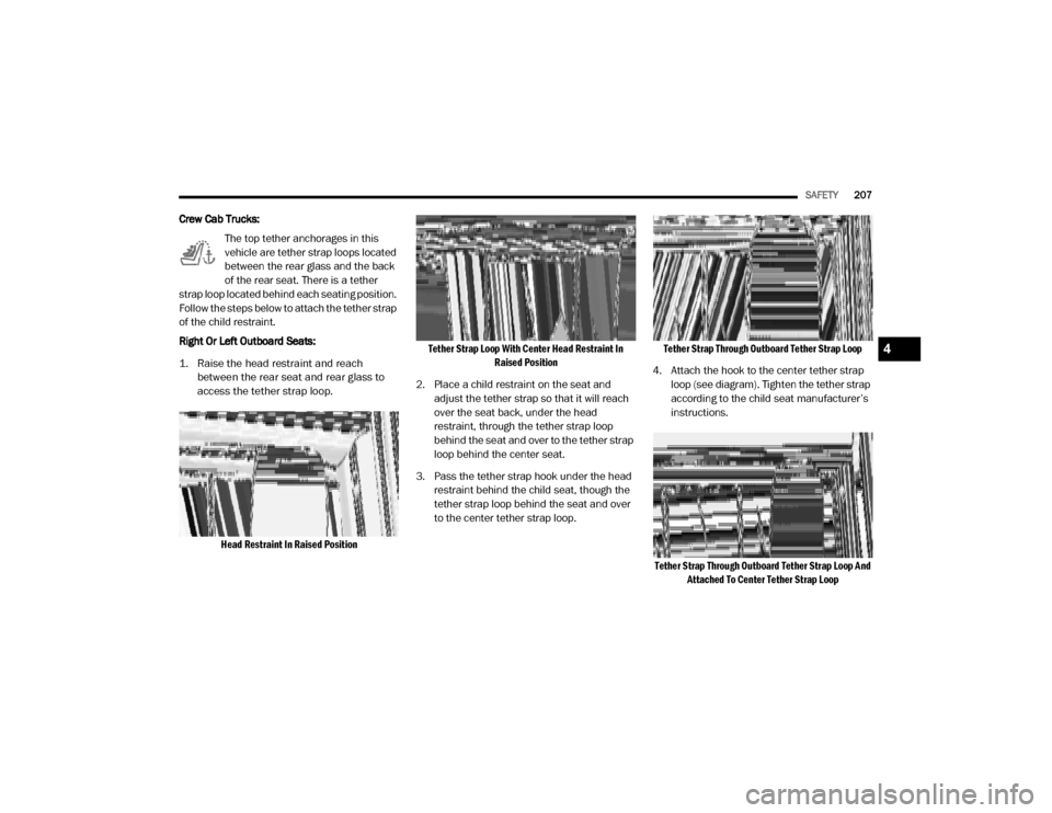 Ram 3500 2020 Owners Manual
SAFETY207
Crew Cab Trucks:
The top tether anchorages in this
vehicle are tether strap loops located
between the rear glass and the back
of the rear seat. There is a tether
strap loop located behi Ram 3500 2020 Owners Manual
SAFETY207
Crew Cab Trucks:
The top tether anchorages in this
vehicle are tether strap loops located
between the rear glass and the back
of the rear seat. There is a tether
strap loop located behi