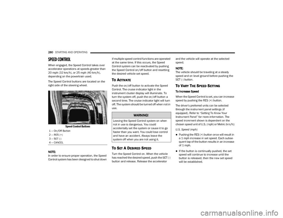 Ram 3500 2020 Manual PDF
280STARTING AND OPERATING
SPEED CONTROL
When engaged, the Speed Control takes over
accelerator operations at speeds greater than
20 mph (32 km/h), or 25 mph (40 km/h),
depending on the powertra Ram 3500 2020 Manual PDF
280STARTING AND OPERATING
SPEED CONTROL
When engaged, the Speed Control takes over
accelerator operations at speeds greater than
20 mph (32 km/h), or 25 mph (40 km/h),
depending on the powertra