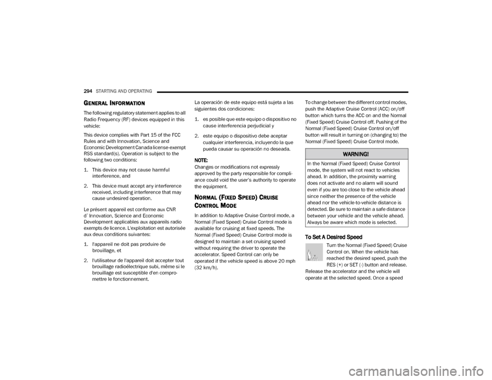 Ram 3500 2020 Owners Manual
294STARTING AND OPERATING
GENERAL INFORMATION
The following regulatory statement applies to all
Radio Frequency (RF) devices equipped in this
vehicle:
This device complies with Part 15 of the FCC Ram 3500 2020 Owners Manual
294STARTING AND OPERATING
GENERAL INFORMATION
The following regulatory statement applies to all
Radio Frequency (RF) devices equipped in this
vehicle:
This device complies with Part 15 of the FCC