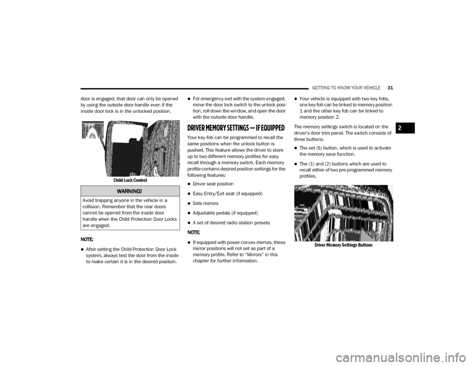 Ram 3500 2020  Owners Manual 
GETTING TO KNOW YOUR VEHICLE31
door is engaged, that door can only be opened 
by using the outside door handle even if the 
inside door lock is in the unlocked position.

Child Lock Control

NOTE:
�