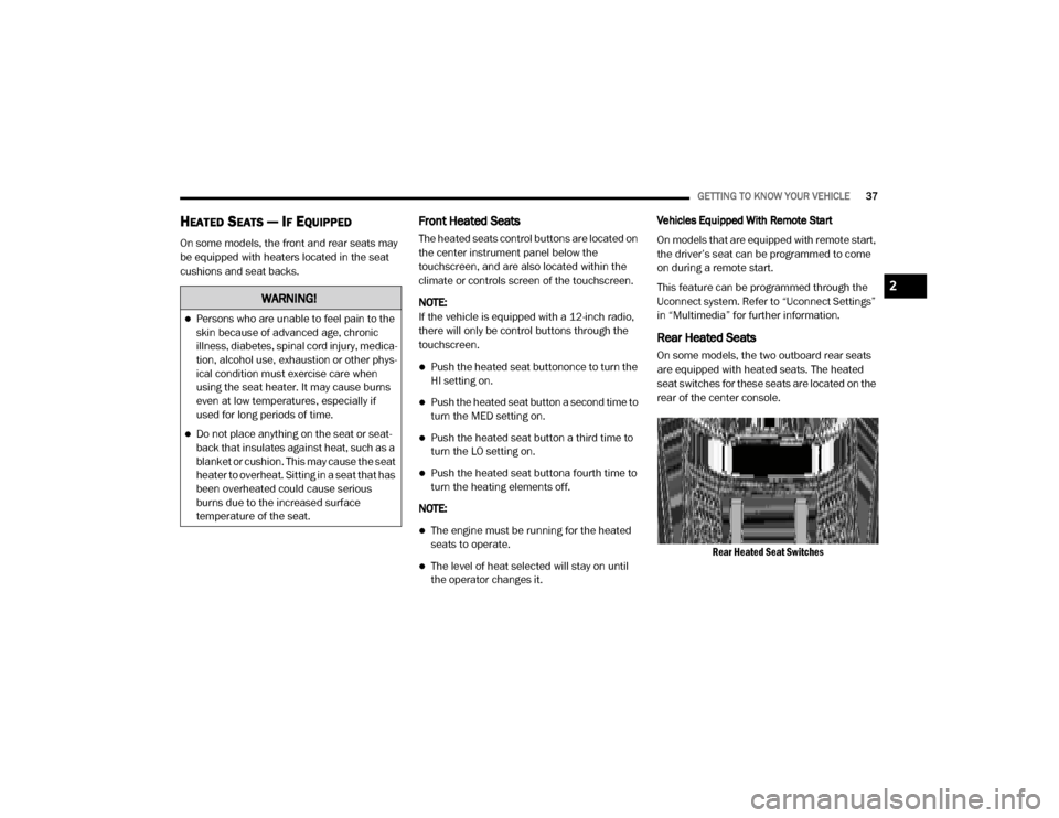 Ram 3500 2020  Owners Manual 
GETTING TO KNOW YOUR VEHICLE37
HEATED SEATS — IF EQUIPPED
On some models, the front and rear seats may 
be equipped with heaters located in the seat 
cushions and seat backs.
Front Heated Seats
The