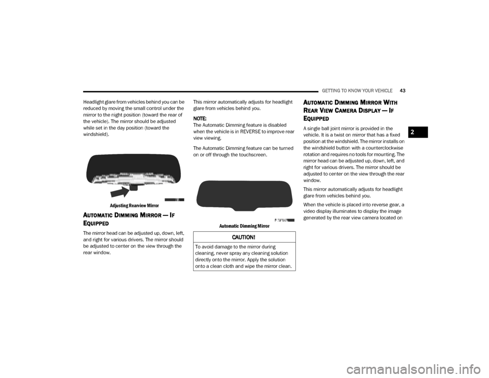 Ram 3500 2020  Owners Manual 
GETTING TO KNOW YOUR VEHICLE43
Headlight glare from vehicles behind you can be 
reduced by moving the small control under the 
mirror to the night position (toward the rear of 
the vehicle). The mirr