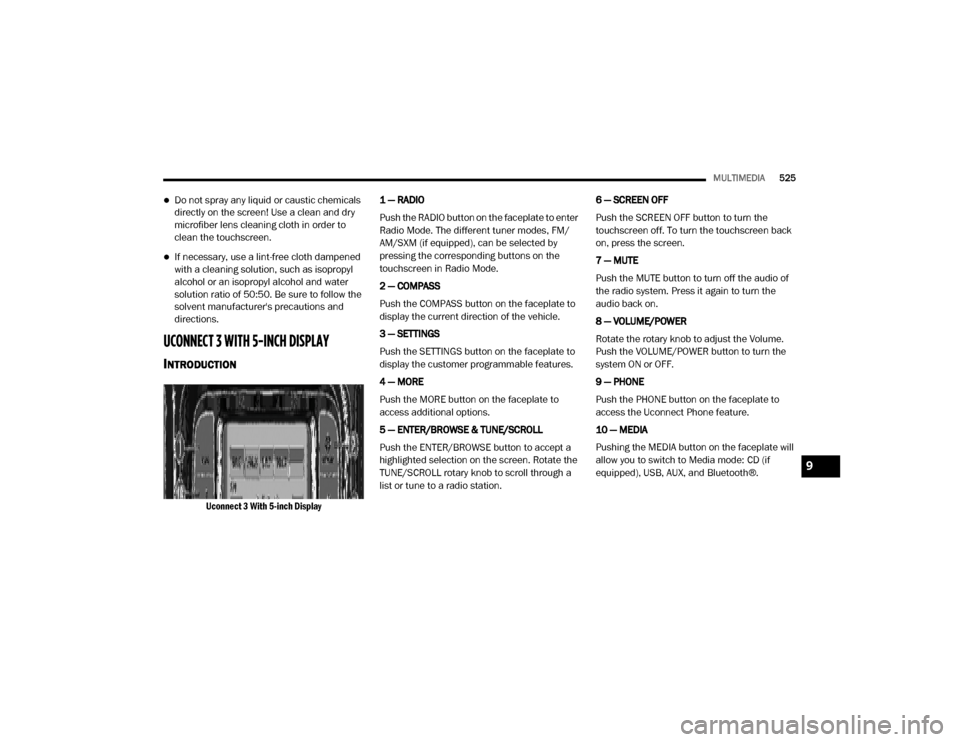 Ram 3500 2020 Owners Manual
MULTIMEDIA525
Do not spray any liquid or caustic chemicals
directly on the screen! Use a clean and dry
microfiber lens cleaning cloth in order to
clean the touchscreen.
If necessary, use a l Ram 3500 2020 Owners Manual
MULTIMEDIA525
Do not spray any liquid or caustic chemicals
directly on the screen! Use a clean and dry
microfiber lens cleaning cloth in order to
clean the touchscreen.
If necessary, use a l