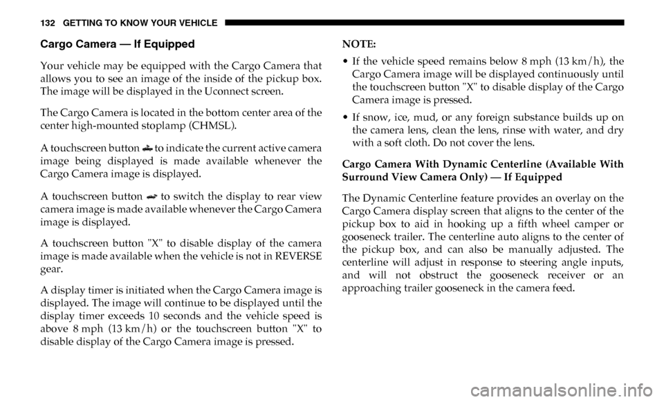Ram 3500 2019 Owners Manual 132 GETTING TO KNOW YOUR VEHICLE
Cargo Camera — If Equipped
Your vehicle may be equipped with the Cargo Camera that
allows you to see an image of the inside of the pickup box.
Th Ram 3500 2019 Owners Manual 132 GETTING TO KNOW YOUR VEHICLE
Cargo Camera — If Equipped
Your vehicle may be equipped with the Cargo Camera that
allows you to see an image of the inside of the pickup box.
Th
