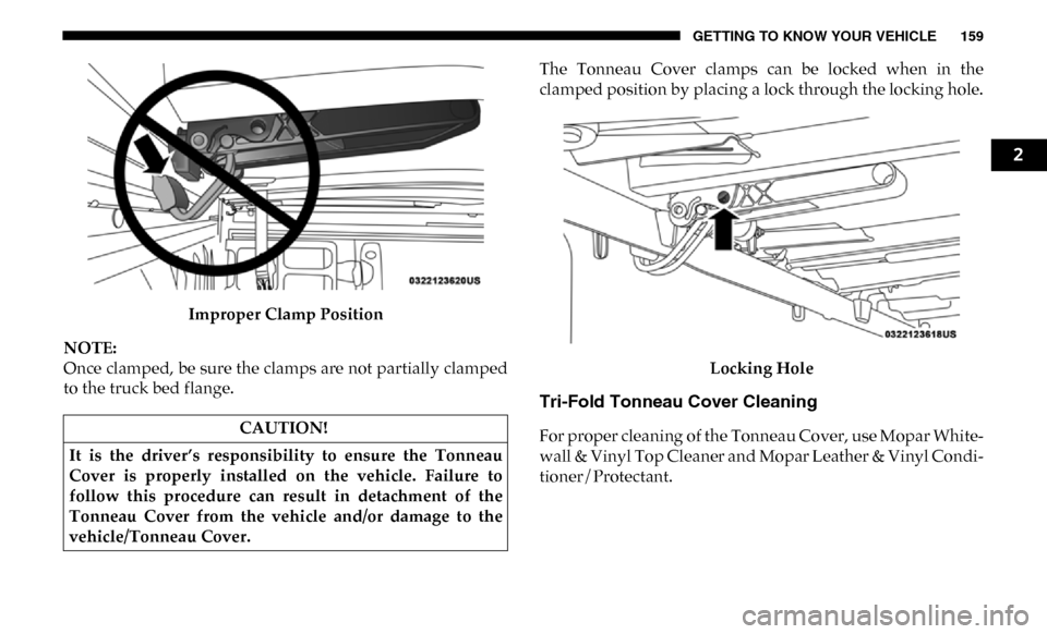 Ram 3500 2019 Owners Manual GETTING TO KNOW YOUR VEHICLE 159
Improper Clamp Position
NOTE:
Once clamped, be sure the clamps are not partially clamped
to the truck bed flange. The Tonneau Cover clamps can be locked when i Ram 3500 2019 Owners Manual GETTING TO KNOW YOUR VEHICLE 159
Improper Clamp Position
NOTE:
Once clamped, be sure the clamps are not partially clamped
to the truck bed flange. The Tonneau Cover clamps can be locked when i