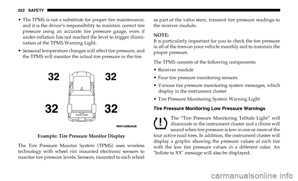 Ram 3500 2019  Owners Manual 222 SAFETY
• The  TPMS is  not a substitute  for proper  tire maintenance,and it is the driver’s responsibility to maintain correct tire
pressure  using  an  accurate  tire  pressure  gauge,  even