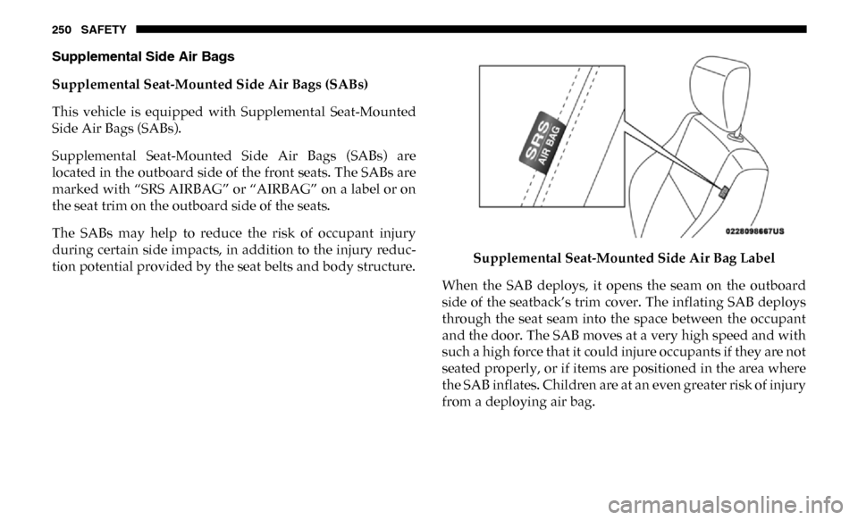 Ram 3500 2019 Owners Manual 250 SAFETY
Supplemental Side Air Bags
Supplemental Seat-Mounted Side Air Bags (SABs)
This vehicle is equipped with Supplemental Seat-Mounted
Side Air Bags (SABs).
Supplemental Seat-Mounted Sid Ram 3500 2019 Owners Manual 250 SAFETY
Supplemental Side Air Bags
Supplemental Seat-Mounted Side Air Bags (SABs)
This vehicle is equipped with Supplemental Seat-Mounted
Side Air Bags (SABs).
Supplemental Seat-Mounted Sid