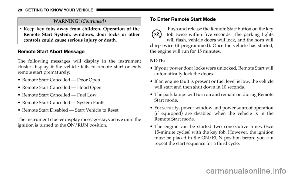 Ram 3500 2019 Owners Guide 28 GETTING TO KNOW YOUR VEHICLE
Remote Start Abort Message
The  following  messages  will  display  in  the  instrument
cluster  display  if  the  vehicle  fails  to  remote  start  or  exits
remote s