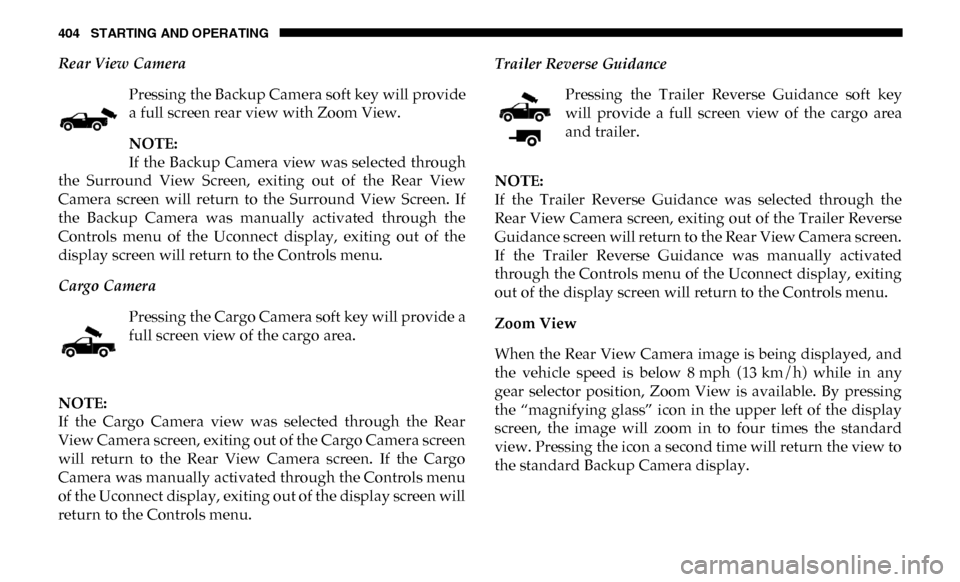 Ram 3500 2019 Repair Manual 404 STARTING AND OPERATING
Rear View CameraPressing the Backup Camera soft key will provide
a full screen rear view with Zoom View.
NOTE:
If the Backup Camera view was selected through
the Surro Ram 3500 2019 Repair Manual 404 STARTING AND OPERATING
Rear View CameraPressing the Backup Camera soft key will provide
a full screen rear view with Zoom View.
NOTE:
If the Backup Camera view was selected through
the Surro