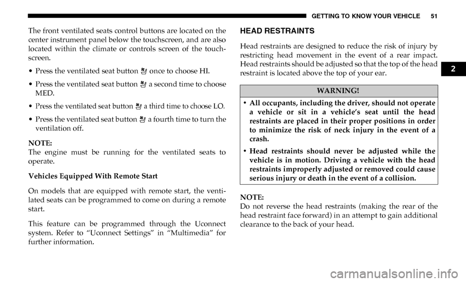 Ram 3500 2019  Owners Manual GETTING TO KNOW YOUR VEHICLE 51
The front ventilated seats control buttons are located on the
center instrument panel below the touchscreen, and are also
located  within  the  climate  or  controls  s