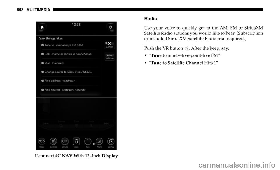 Ram 3500 2019  Owners Manual 652 MULTIMEDIA
Uconnect 4C NAV With 12–inch Display
Radio
Use  your  voice  to  quickly  get  to  the  AM,  FM  or  SiriusXM
Satellite Radio stations you would like to hear. (Subscription
or include