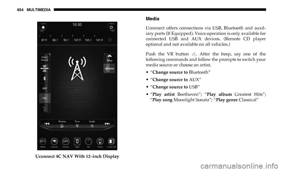Ram 3500 2019  Owners Manual 654 MULTIMEDIA
Uconnect 4C NAV With 12–inch Display
Media
Uconnect  offers  connections  via  USB,  Bluetooth  and  auxil-
iary ports (If Equipped). Voice operation is only available for
connected  