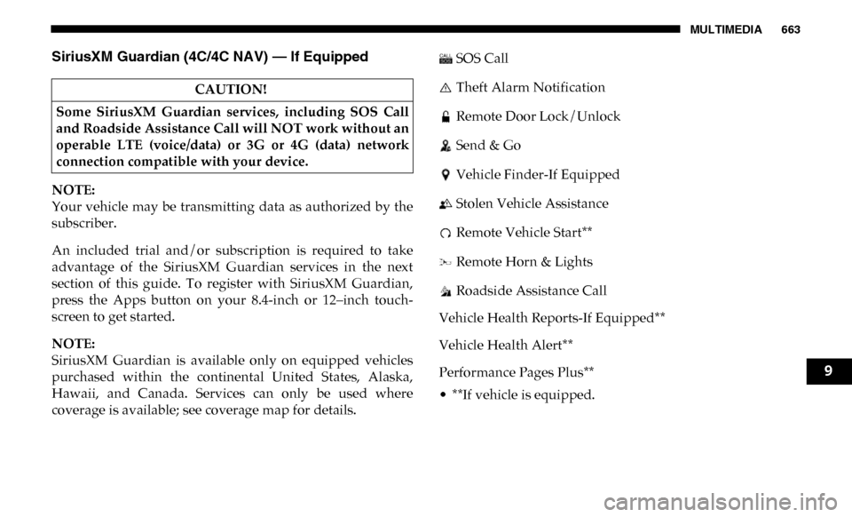 Ram 3500 2019 Owners Manual MULTIMEDIA 663
SiriusXM Guardian (4C/4C NAV) — If Equipped
NOTE:
Your vehicle may be transmitting data as authorized by the
subscriber.
An included trial and/or subscription is required Ram 3500 2019 Owners Manual MULTIMEDIA 663
SiriusXM Guardian (4C/4C NAV) — If Equipped
NOTE:
Your vehicle may be transmitting data as authorized by the
subscriber.
An included trial and/or subscription is required