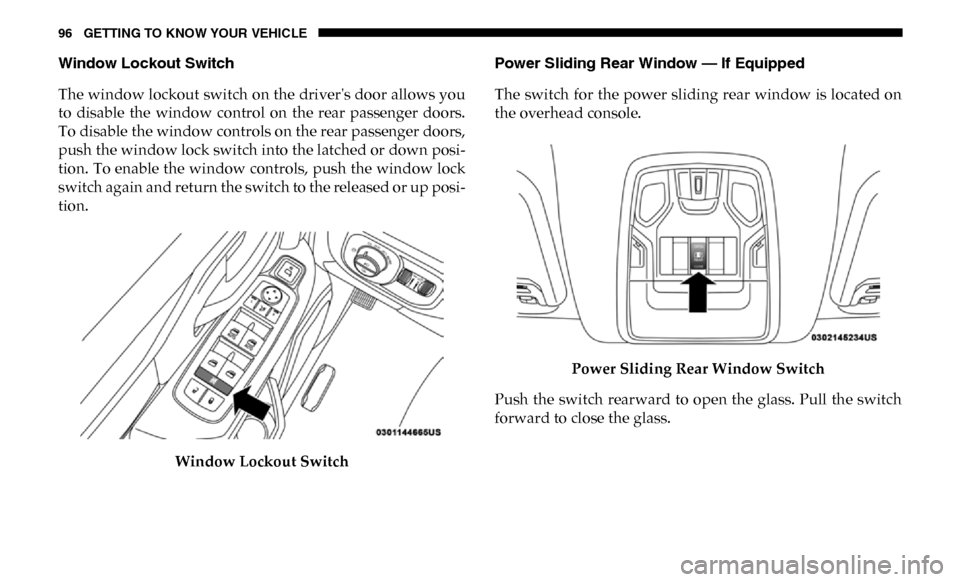 Ram 3500 2019 Owners Manual 96 GETTING TO KNOW YOUR VEHICLE
Window Lockout Switch
The window lockout switch on the drivers door allows you
to disable the window control on the rear passenger doors.
To disable the windo Ram 3500 2019 Owners Manual 96 GETTING TO KNOW YOUR VEHICLE
Window Lockout Switch
The window lockout switch on the drivers door allows you
to disable the window control on the rear passenger doors.
To disable the windo