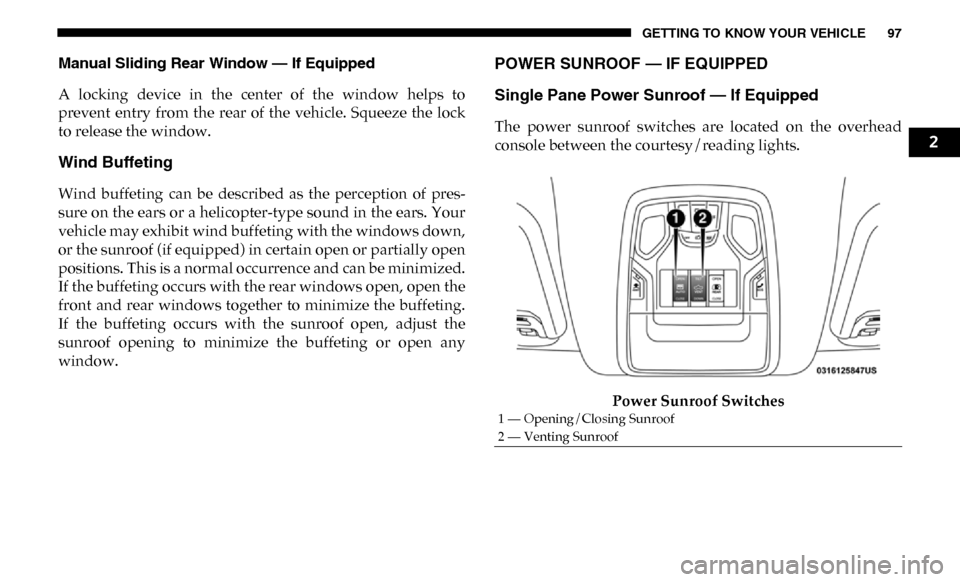 Ram 3500 2019 Owners Manual GETTING TO KNOW YOUR VEHICLE 97
Manual Sliding Rear Window — If Equipped
A locking device in the center of the window helps to
prevent entry from the rear of the vehicle. Squeeze t Ram 3500 2019 Owners Manual GETTING TO KNOW YOUR VEHICLE 97
Manual Sliding Rear Window — If Equipped
A locking device in the center of the window helps to
prevent entry from the rear of the vehicle. Squeeze t