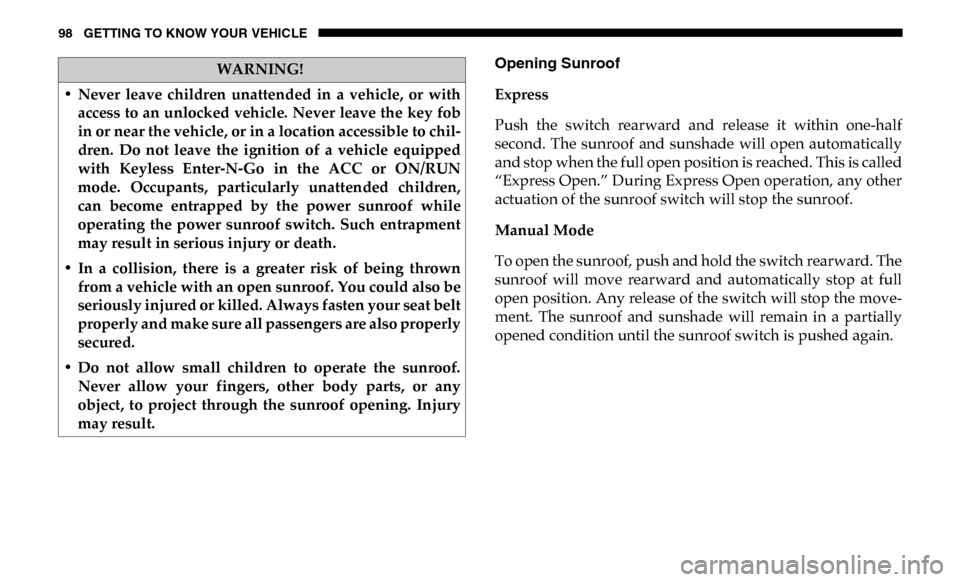 Ram 3500 2019  Owners Manual 98 GETTING TO KNOW YOUR VEHICLE
Opening Sunroof
Express
Push  the  switch  rearward  and  release  it  within  one-half
second.  The  sunroof  and  sunshade  will  open  automatically
and stop when th