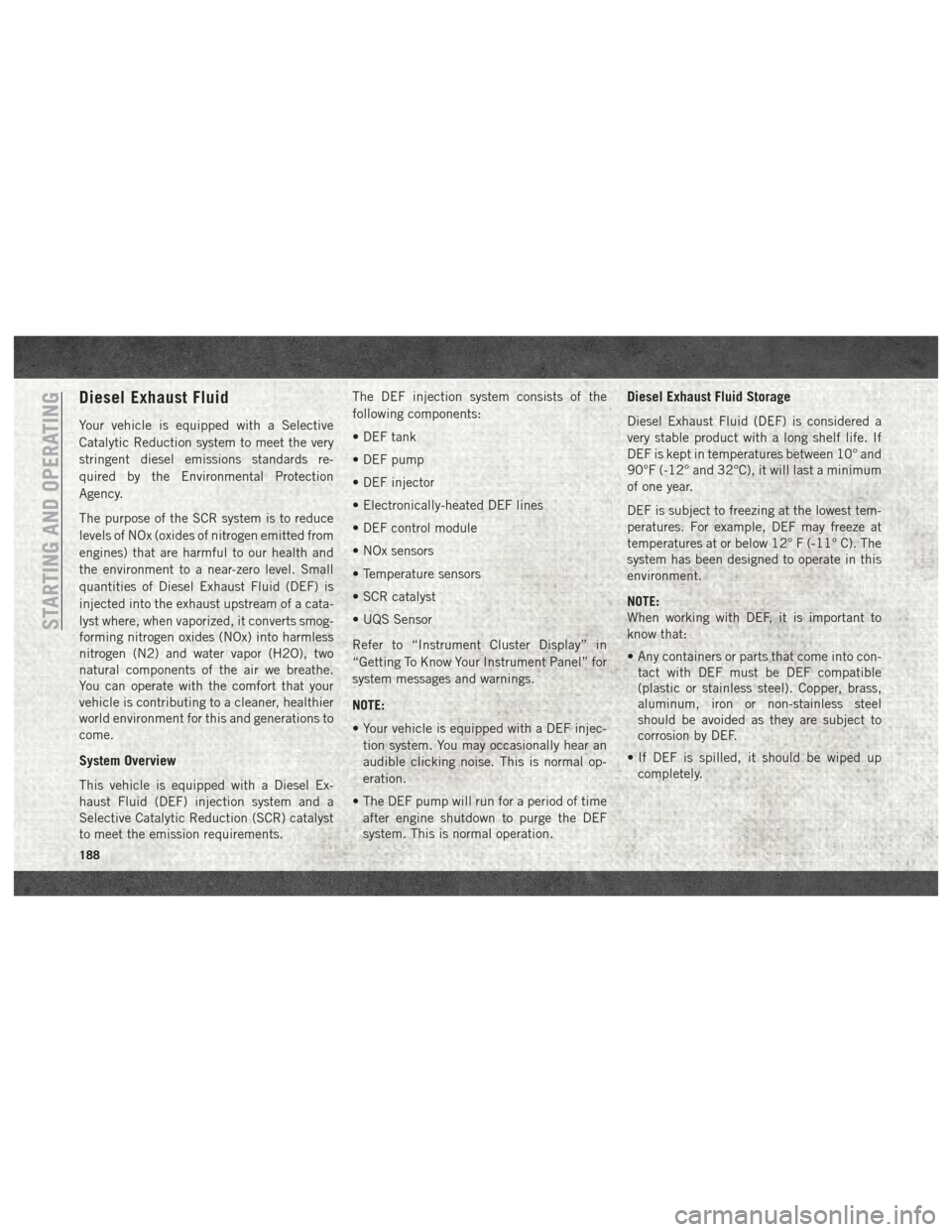 Ram 3500 2018 Workshop Manual Diesel Exhaust Fluid
Your vehicle is equipped with a Selective
Catalytic Reduction system to meet the very
stringent diesel emissions standards re-
quired by the Environmental Protection
Agency.
The p Ram 3500 2018 Workshop Manual Diesel Exhaust Fluid
Your vehicle is equipped with a Selective
Catalytic Reduction system to meet the very
stringent diesel emissions standards re-
quired by the Environmental Protection
Agency.
The p