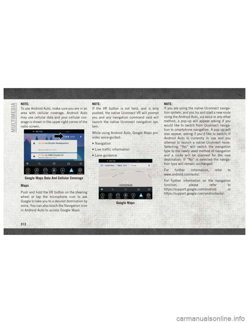 Ram 3500 2018 Owners Guide NOTE:
To use Android Auto, make sure you are in an
area with cellular coverage. Android Auto
may use cellular data and your cellular cov-
erage is shown in the upper right corner of the
radio screen.
Ram 3500 2018 Owners Guide NOTE:
To use Android Auto, make sure you are in an
area with cellular coverage. Android Auto
may use cellular data and your cellular cov-
erage is shown in the upper right corner of the
radio screen.