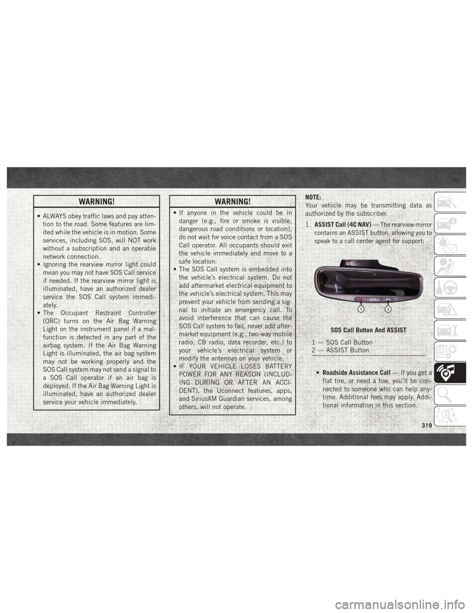 Ram 3500 2018 User Guide WARNING!
• ALWAYS obey traffic laws and pay atten-tion to the road. Some features are lim-
ited while the vehicle is in motion. Some
services, including SOS, will NOT work
without a subscription and Ram 3500 2018 User Guide WARNING!
• ALWAYS obey traffic laws and pay atten-tion to the road. Some features are lim-
ited while the vehicle is in motion. Some
services, including SOS, will NOT work
without a subscription and