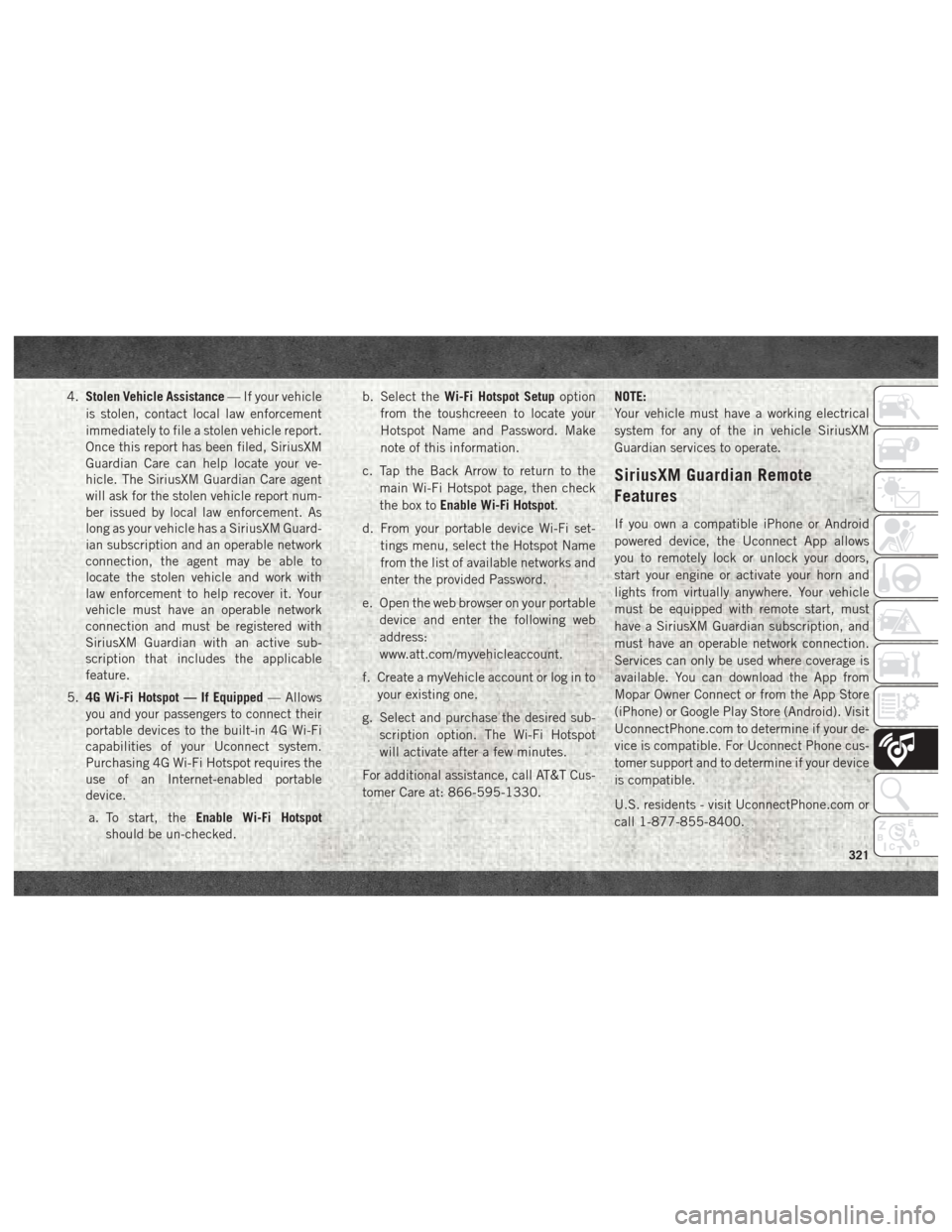 Ram 3500 2018 Manual PDF 4.Stolen Vehicle Assistance — If your vehicle
is stolen, contact local law enforcement
immediately to file a stolen vehicle report.
Once this report has been filed, SiriusXM
Guardian Care can help l Ram 3500 2018 Manual PDF 4.Stolen Vehicle Assistance — If your vehicle
is stolen, contact local law enforcement
immediately to file a stolen vehicle report.
Once this report has been filed, SiriusXM
Guardian Care can help l
