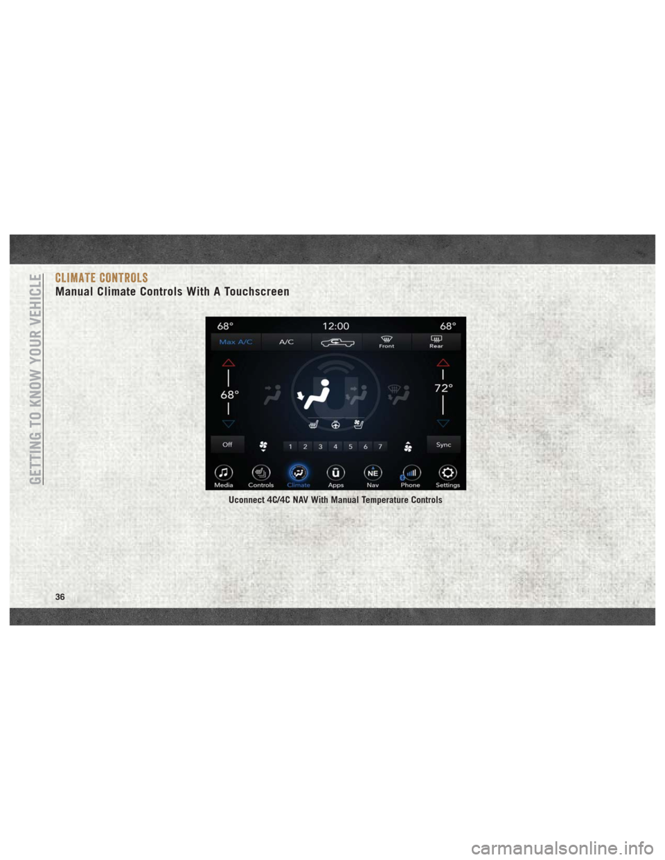 Ram 3500 2018 Owners Guide CLIMATE CONTROLS
Manual Climate Controls With A Touchscreen
Uconnect 4C/4C NAV With Manual Temperature Controls
GETTING TO KNOW YOUR VEHICLE
36 Ram 3500 2018 Owners Guide CLIMATE CONTROLS
Manual Climate Controls With A Touchscreen
Uconnect 4C/4C NAV With Manual Temperature Controls
GETTING TO KNOW YOUR VEHICLE
36