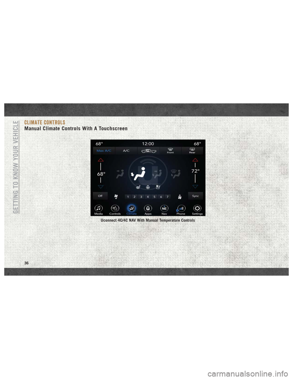 Ram 3500 2018 Owners Guide CLIMATE CONTROLS
Manual Climate Controls With A Touchscreen
Uconnect 4C/4C NAV With Manual Temperature Controls
GETTING TO KNOW YOUR VEHICLE
36 