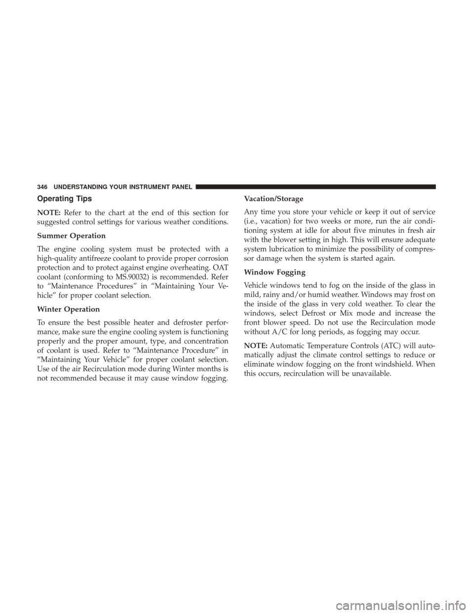 Ram 3500 2017  Owners Manual Operating Tips
NOTE:Refer to the chart at the end of this section for
suggested control settings for various weather conditions.
Summer Operation
The engine cooling system must be protected with a
hig