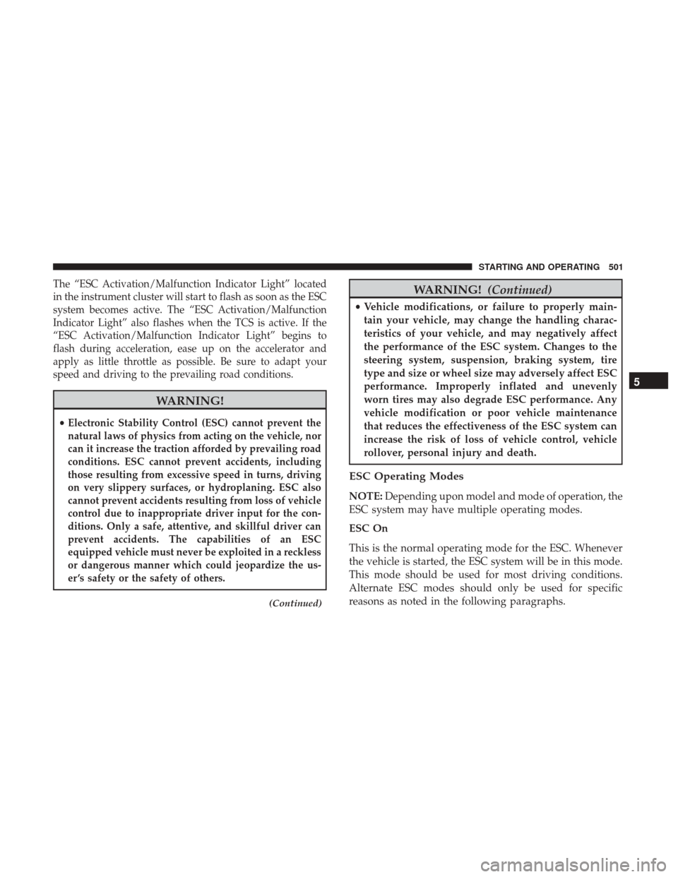 Ram 3500 2017  Owners Manual The “ESC Activation/Malfunction Indicator Light” located
in the instrument cluster will start to flash as soon as the ESC
system becomes active. The “ESC Activation/Malfunction
Indicator Light