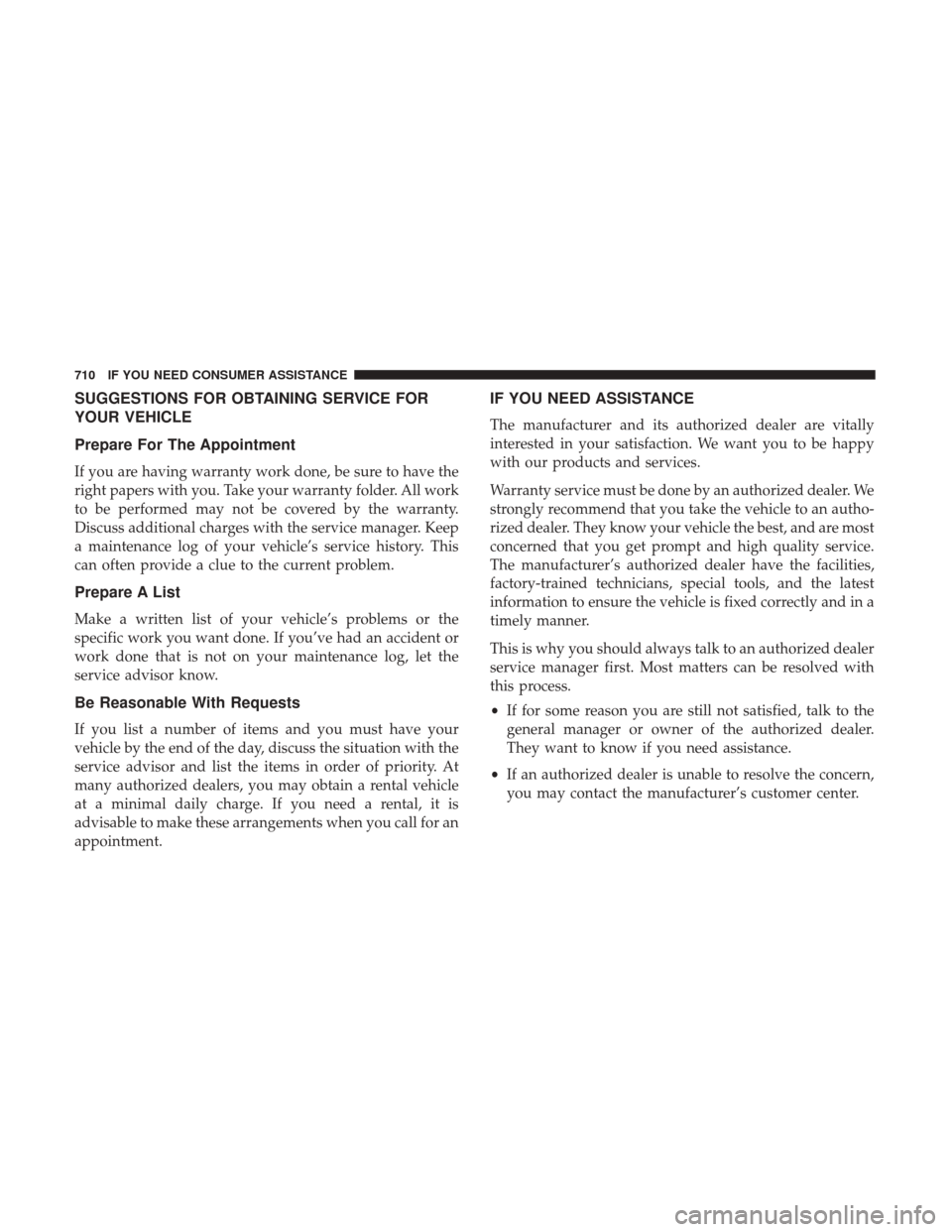 Ram 3500 2017  Owners Manual SUGGESTIONS FOR OBTAINING SERVICE FOR
YOUR VEHICLE
Prepare For The Appointment
If you are having warranty work done, be sure to have the
right papers with you. Take your warranty folder. All work
to b