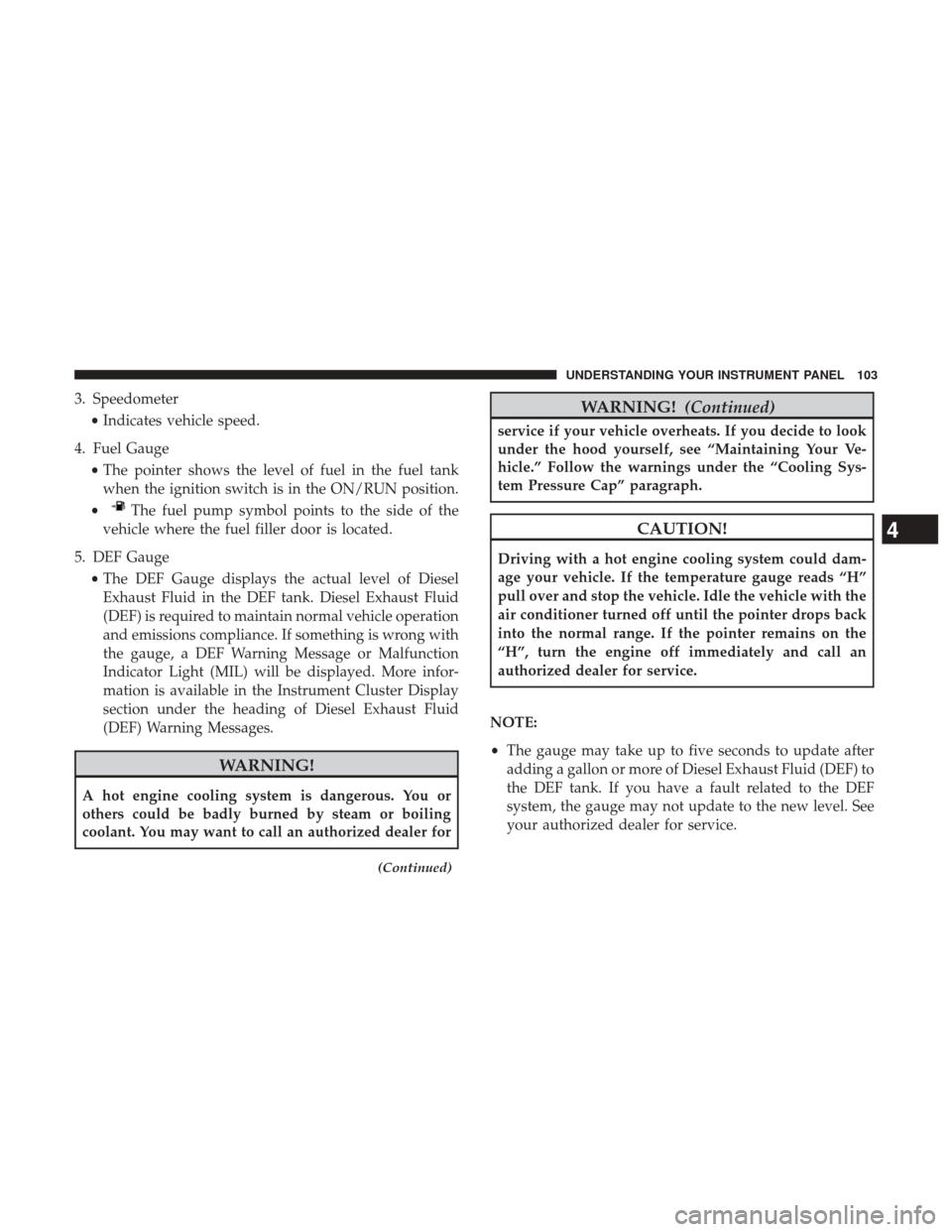 Ram 3500 2017  Diesel Supplement 3. Speedometer•Indicates vehicle speed.
4. Fuel Gauge •The pointer shows the level of fuel in the fuel tank
when the ignition switch is in the ON/RUN position.
•
The fuel pump symbol points to t