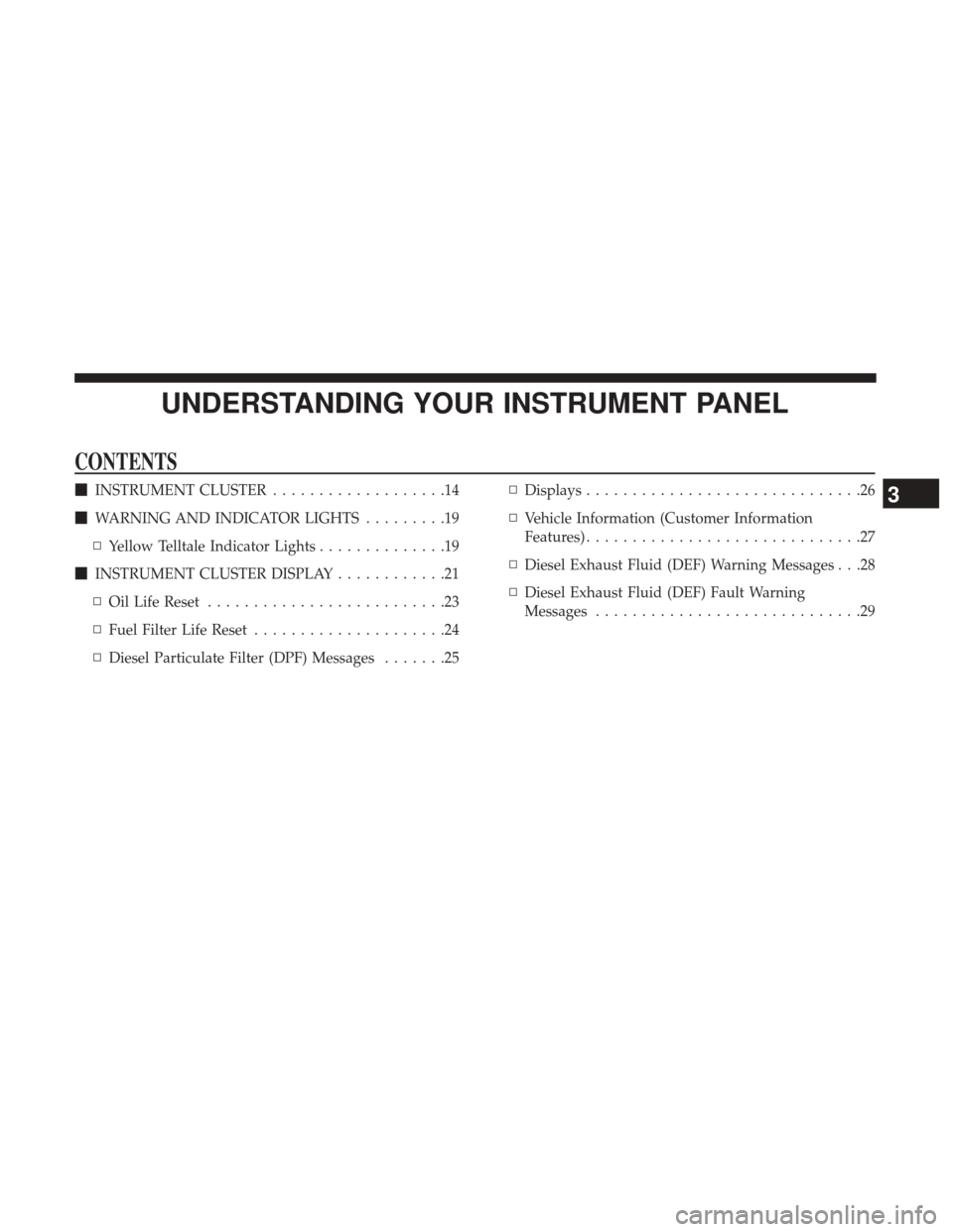 Ram 3500 2017  Diesel Supplement UNDERSTANDING YOUR INSTRUMENT PANEL
CONTENTS
INSTRUMENT CLUSTER ...................14
 WARNING AND INDICATOR LIGHTS .........19
▫ Yellow Telltale Indicator Lights ..............19
 INSTRUMENT CLU