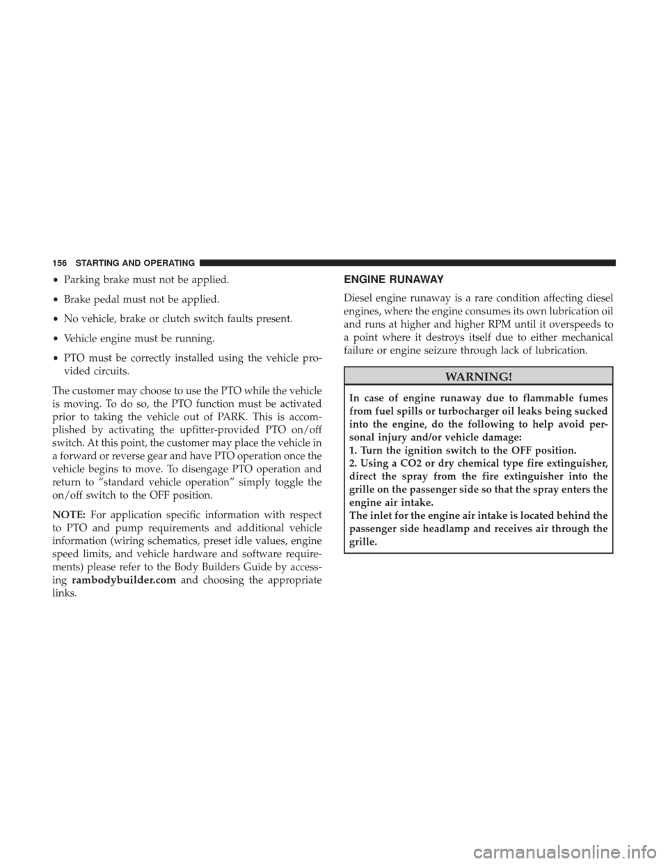 Ram 3500 2017  Diesel Supplement •Parking brake must not be applied.
• Brake pedal must not be applied.
• No vehicle, brake or clutch switch faults present.
• Vehicle engine must be running.
• PTO must be correctly installe