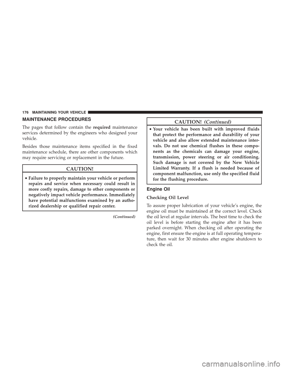 Ram 3500 2017  Diesel Supplement MAINTENANCE PROCEDURES
The pages that follow contain therequiredmaintenance
services determined by the engineers who designed your
vehicle.
Besides those maintenance items specified in the fixed
maint