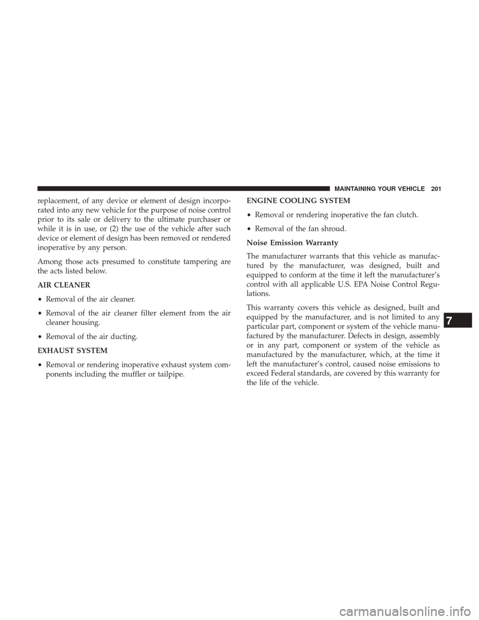 Ram 3500 2017 Diesel Supplement replacement, of any device or element of design incorpo-
rated into any new vehicle for the purpose of noise control
prior to its sale or delivery to the ultimate purchaser or
while it is in use, or ( Ram 3500 2017 Diesel Supplement replacement, of any device or element of design incorpo-
rated into any new vehicle for the purpose of noise control
prior to its sale or delivery to the ultimate purchaser or
while it is in use, or (