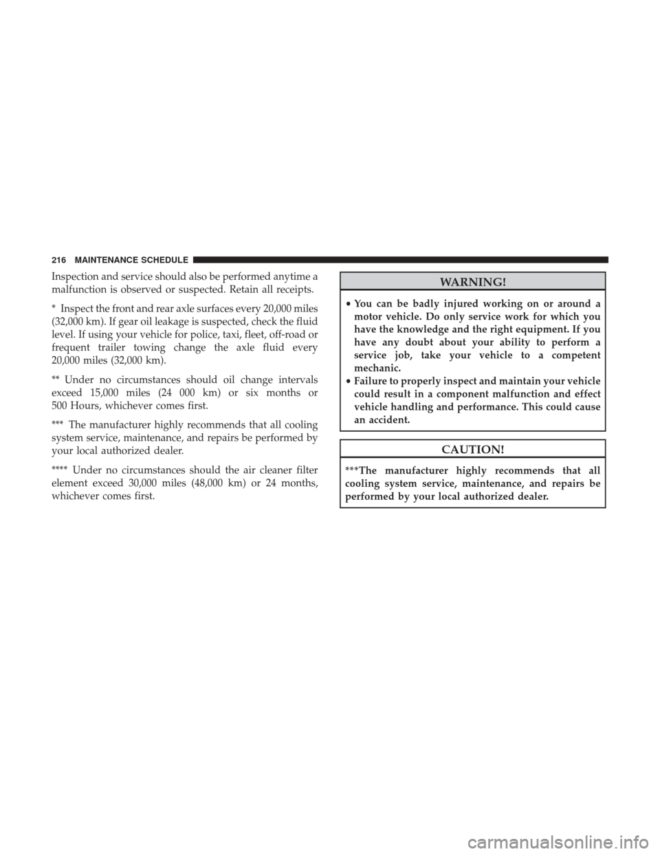 Ram 3500 2017  Diesel Supplement Inspection and service should also be performed anytime a
malfunction is observed or suspected. Retain all receipts.
* Inspect the front and rear axle surfaces every 20,000 miles
(32,000 km). If gear 