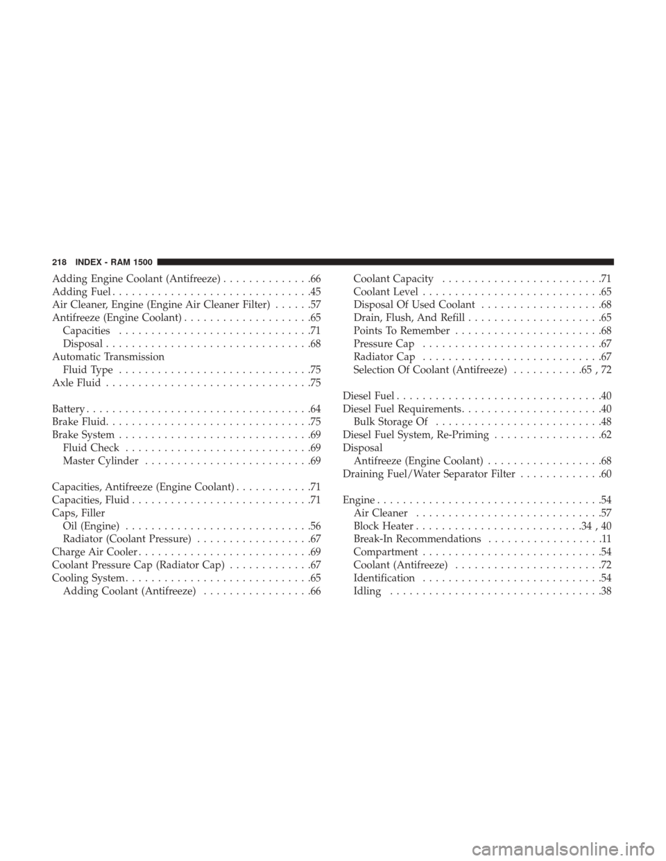 Ram 3500 2017  Diesel Supplement Adding Engine Coolant (Antifreeze)..............66
Adding Fuel ...............................45
Air Cleaner, Engine (Engine Air Cleaner Filter) ......57
Antifreeze (Engine Coolant) ..................