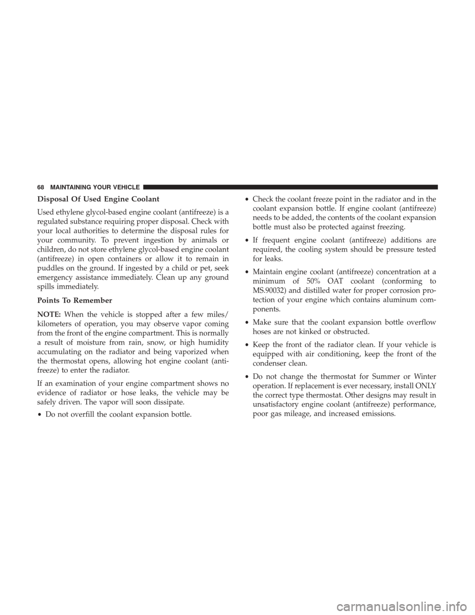 Ram 3500 2017  Diesel Supplement Disposal Of Used Engine Coolant
Used ethylene glycol-based engine coolant (antifreeze) is a
regulated substance requiring proper disposal. Check with
your local authorities to determine the disposal r