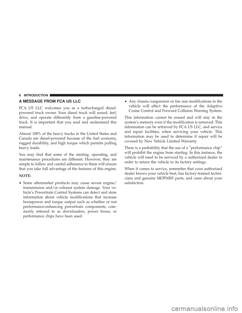 Ram 3500 2017  Diesel Supplement A MESSAGE FROM FCA US LLC
FCA US LLC welcomes you as a turbocharged diesel-
powered truck owner. Your diesel truck will sound, feel,
drive, and operate differently from a gasoline-powered
truck. It is