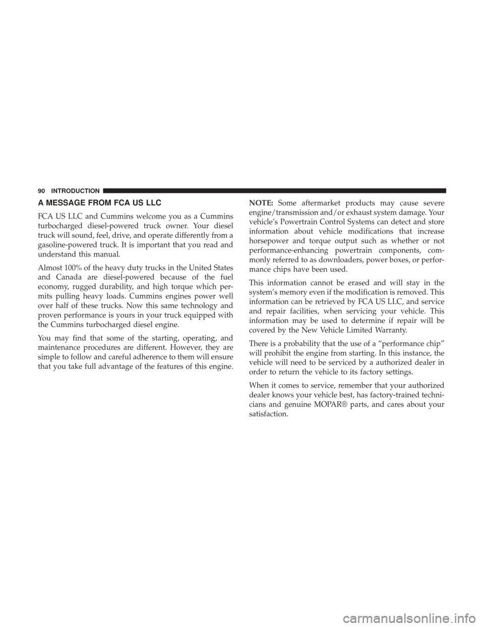 Ram 3500 2017  Diesel Supplement A MESSAGE FROM FCA US LLC
FCA US LLC and Cummins welcome you as a Cummins
turbocharged diesel-powered truck owner. Your diesel
truck will sound, feel, drive, and operate differently from a
gasoline-po